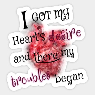 I got my heart desire and there my troubles began Sticker